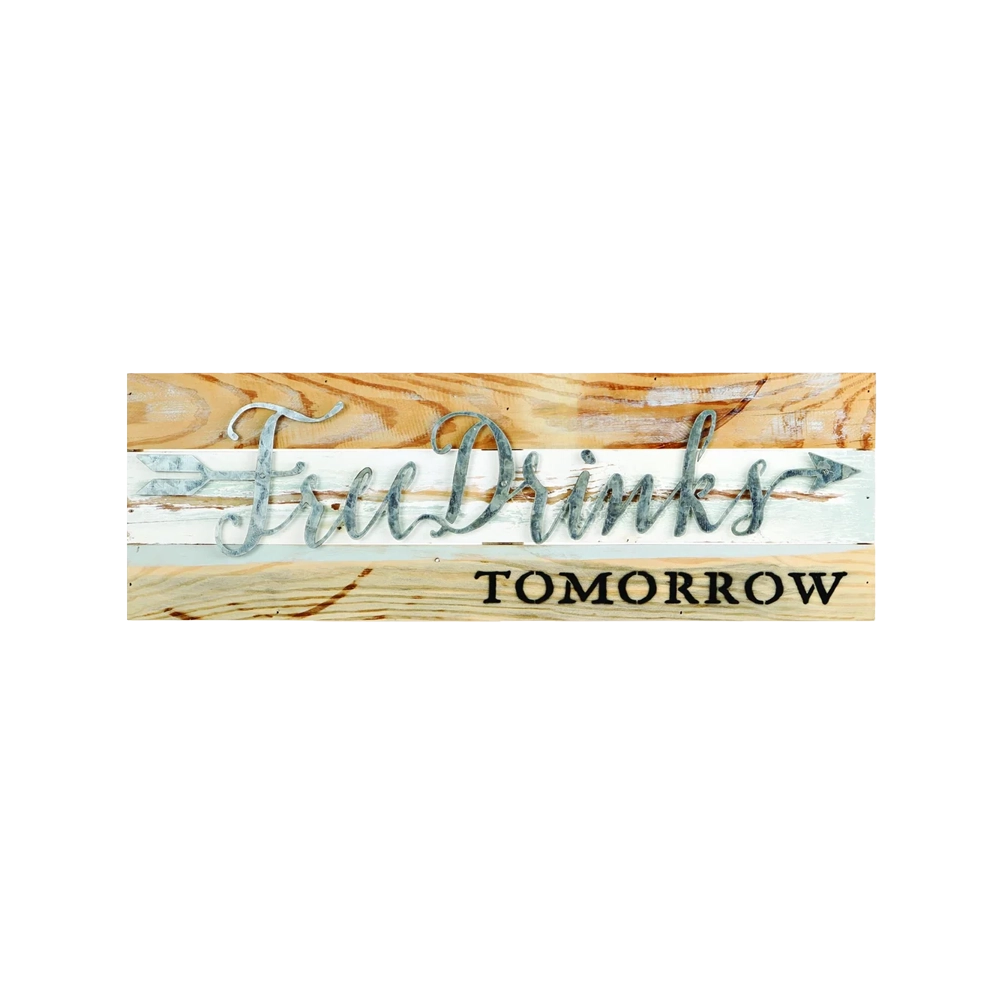 "FREE DRINKS TOMORROW" WALL SIGN - 24 W X 1 D X 8 H IN - LIMITED EDITION